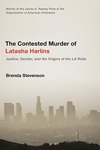 The Contested Murder of Latasha Harlins: Justice, Gender, and the Origins of the LA Riots