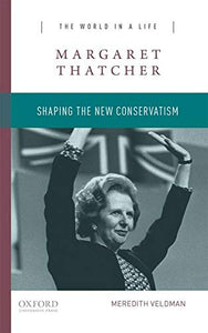 Margaret Thatcher: Shaping the New Conservatism