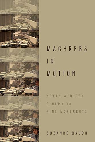 Maghrebs in Motion: North African Cinema in Nine Movements