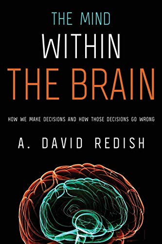 The Mind Within the Brain: How We Make Decisions and How Those Decisions Go Wrong