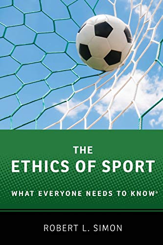 The Ethics of Sport: What Everyone Needs to Know(r)