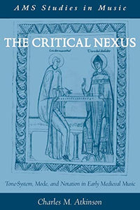 The Critical Nexus: Tone-System, Mode, and Notation in Early Medieval Music