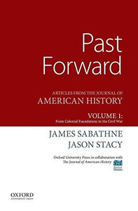 Past Forward: Articles from the Journal of American History, Volume 1: From Colonial Foundations to the Civil War
