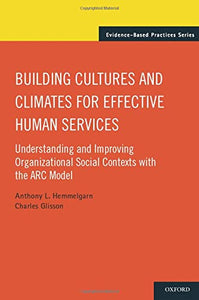 Building Cultures and Climates for Effective Human Services: Understanding and Improving Organizational Social Contexts with the ARC Model