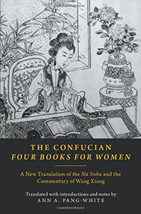 The Confucian Four Books for Women: A New Translation of the Nü Sishu and the Commentary of Wang Xiang