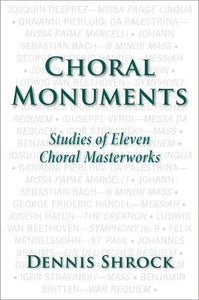 Choral Monuments: Studies of Eleven Choral Masterworks