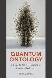 Quantum Ontology: A Guide to the Metaphysics of Quantum Mechanics