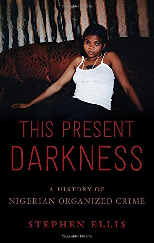 This Present Darkness: A History of Nigerian Organized Crime