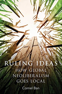 Ruling Ideas: How Global Neoliberalism Goes Local