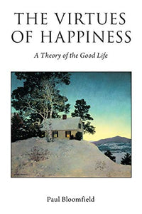 The Virtues of Happiness: A Theory of the Good Life
