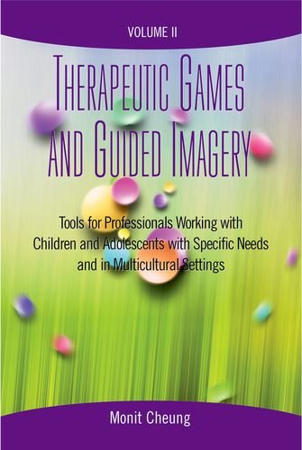 Therapeutic Games and Guided Imagery Volume II: Tools for Professionals Working with Children and Adolescents with Specific Needs and in Multicultural