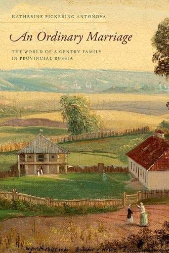 An Ordinary Marriage: The World of a Gentry Family in Provincial Russia