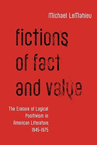 Fictions of Fact and Value: The Erasure of Logical Positivism in American Literature, 1945-1975 (UK)