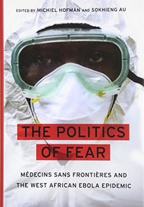 The Politics of Fear: Médecins Sans Frontières and the West African Ebola Epidemic