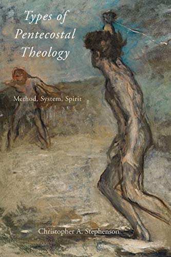 Types of Pentecostal Theology: Method, System, Spirit