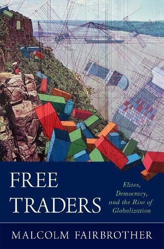 Free Traders: Elites, Democracy, and the Rise of Globalization in North America