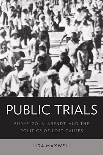 Public Trials: Burke, Zola, Arendt, and the Politics of Lost Causes