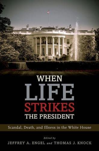 When Life Strikes the President: Scandal, Death, and Illness in the White House