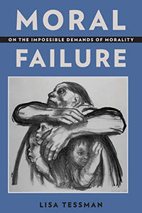 Moral Failure: On the Impossible Demands of Morality