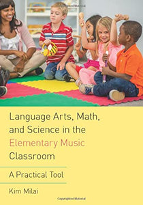 Language Arts, Math, and Science in the Elementary Music Classroom: A Practical Tool