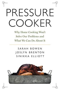 Pressure Cooker: Why Home Cooking Won't Solve Our Problems and What We Can Do about It
