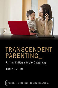 Transcendent Parenting: Raising Children in the Digital Age