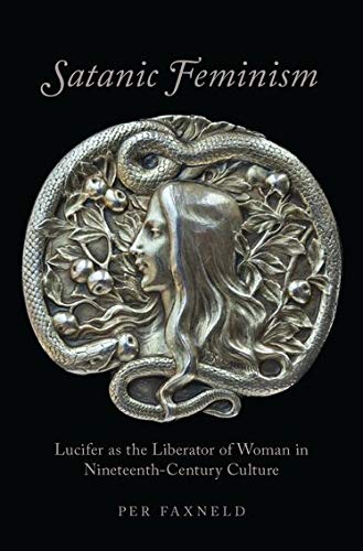 Satanic Feminism: Lucifer as the Liberator of Woman in Nineteenth-Century Culture