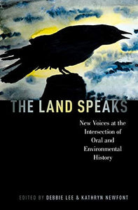 The Land Speaks: New Voices at the Intersection of Oral and Environmental History