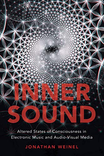 Inner Sound: Altered States of Consciousness in Electronic Music and Audio-Visual Media