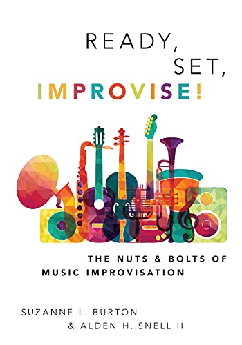 Ready, Set, Improvise!: The Nuts and Bolts of Music Improvisation