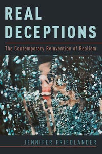 Real Deceptions: The Contemporary Reinvention of Realism