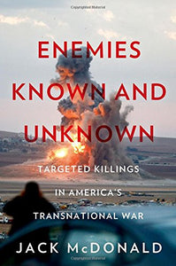 Enemies Known and Unknown: Targeted Killings in America's Transnational Wars