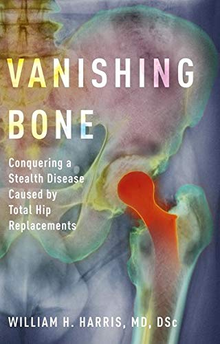Vanishing Bone: Conquering a Stealth Disease Caused by Total Hip Replacements