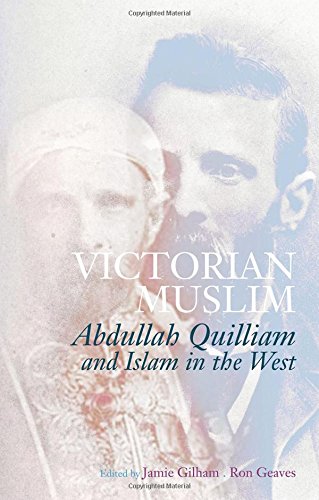 Victorian Muslim: Abdullah Quilliam and Islam in the West