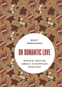 On Romantic Love: Simple Truths about a Complex Emotion