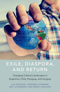 Exile, Diaspora, and Return: Changing Cultural Landscapes in Argentina, Chile, Paraguay, and Uruguay