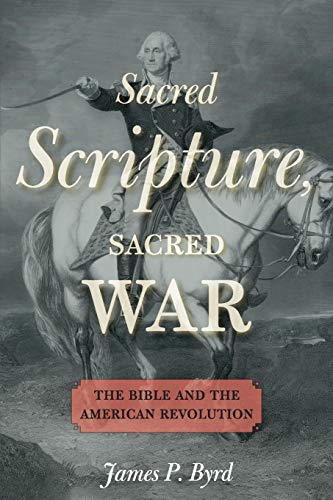 Sacred Scripture, Sacred War: The Bible and the American Revolution