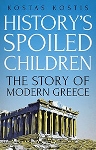 History's Spoiled Children: The Story of Modern Greece