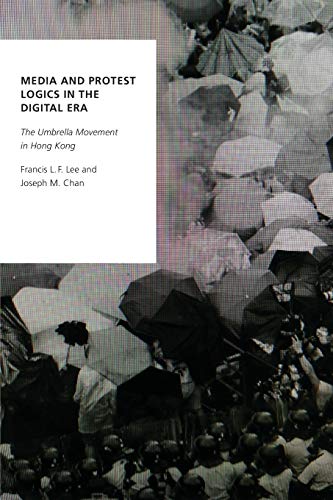 Media and Protest Logics in the Digital Era: The Umbrella Movement in Hong Kong