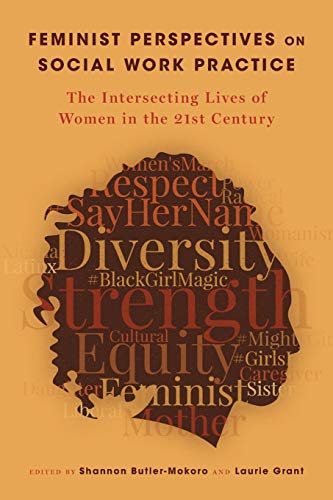 Feminist Perspectives on Social Work Practice: The Intersecting Lives of Women in the 21st Century
