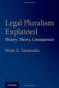 Legal Pluralism Explained: History, Theory, Consequences