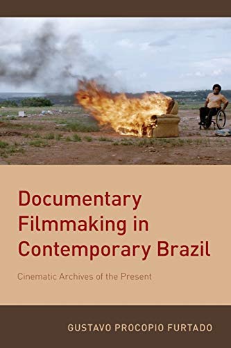 Documentary Filmmaking in Contemporary Brazil: Cinematic Archives of the Present