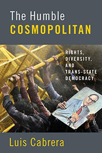 The Humble Cosmopolitan: Rights, Diversity, and Trans-State Democracy