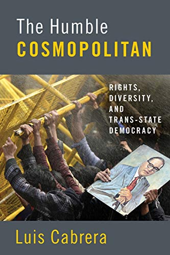 The Humble Cosmopolitan: Rights, Diversity, and Trans-State Democracy