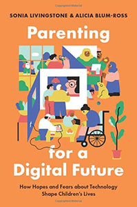 Parenting for a Digital Future: How Hopes and Fears about Technology Shape Children's Lives