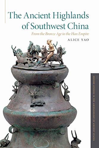 The Ancient Highlands of Southwest China: From the Bronze Age to the Han Empire