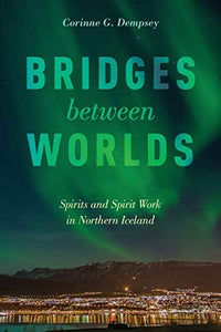 Bridges Between Worlds: Spirits and Spirit Work in Northern Iceland