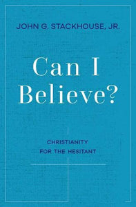 Can I Believe?: An Invitation to the Hesitant
