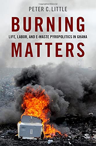 Burning Matters: Life, Labor, and E-Waste Pyropolitics in Ghana