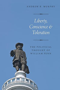 Liberty, Conscience and Toleration: The Political Thought of William Penn